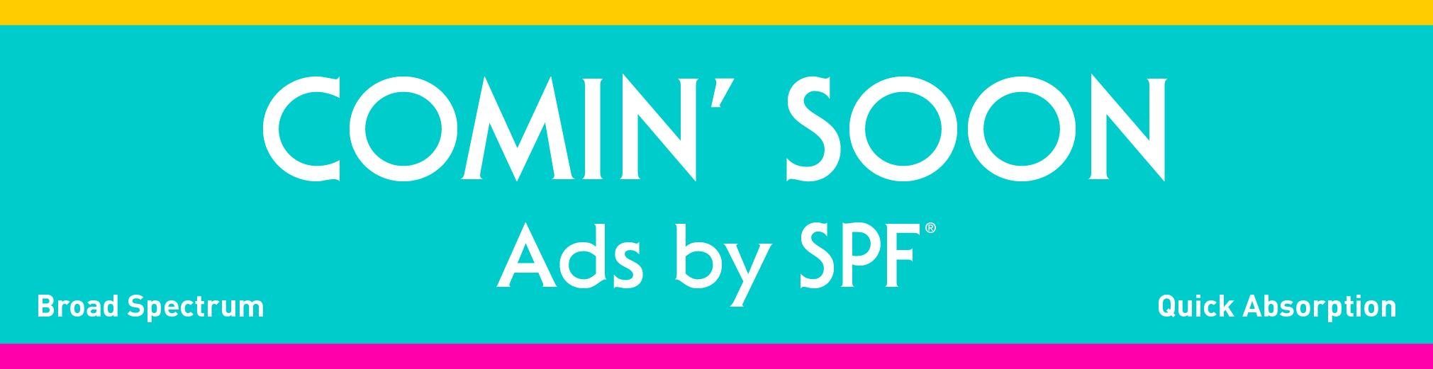 Ads by SPF Comin' Soon